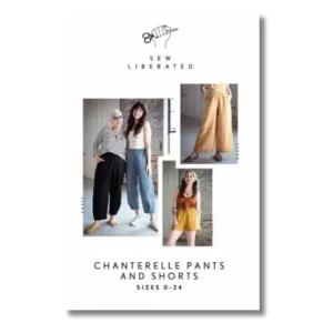 Sew Liberated Patterns : Chanterelle Pants and Shorts